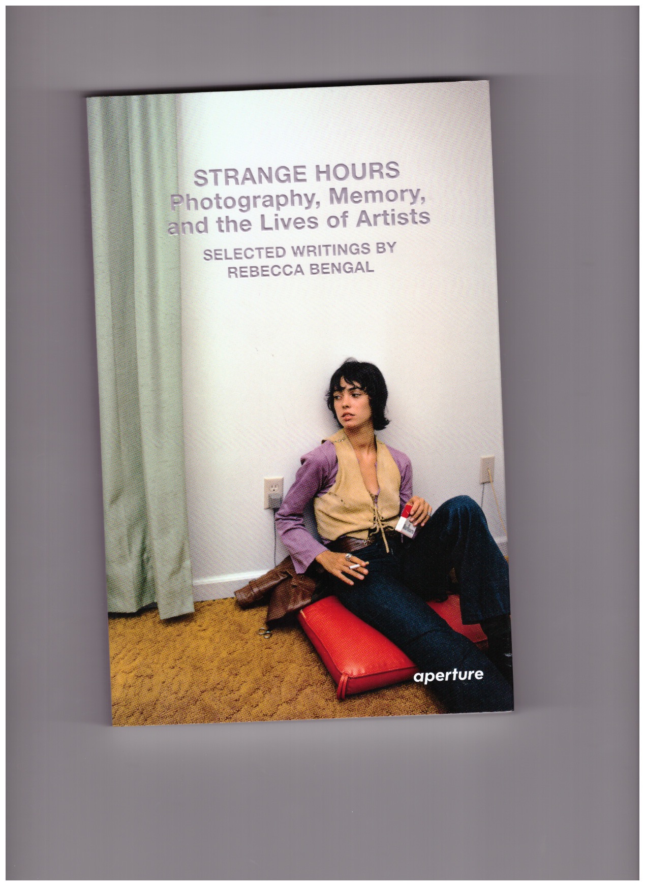 BENGAL, Rebecca - Strange Hours: Photography, Memory, and the Lives of Artists